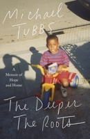The Deeper the Roots: A Memoir of Hope and Home 1250173442 Book Cover