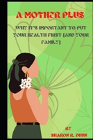 A Mother Plus: Why it's important to put your health first B0BKHWGM8C Book Cover