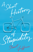A Short History of Stupidity 1509563490 Book Cover
