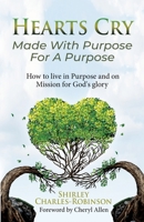 Heart's Cry: Made With Purpose For A Purpose: How to live in Purpose and on Mission for God's glory 1737899906 Book Cover