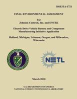 Final Environmental Assessment for Johnson Controls, Inc. and Entek Electric Drive Vehicle Battery and Component Manufacturing Initiative Application, Holland, Michigan, Lebanon, Oregon, and Milwaukee 1482603799 Book Cover