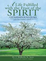 A Life Fulfilled with the Fruit of the Spirit: A Life Transformed by the Fruit of the Spirit 1490851844 Book Cover
