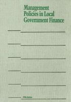 Management Policies In Local Government Finance (Municipal Management Series) 0873261089 Book Cover