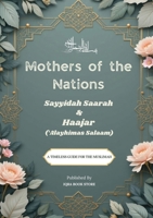 Mothers of the Nations: Sayyidah Saarah and Haajar (Alaihimas Salaam) - Islamic History Book 4467214348 Book Cover