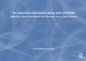 The Movement Environment Rating Scale (MOVERS): Supporting Physical Development and Movement Play in Early Childhood 1032460512 Book Cover