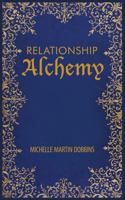Relationship Alchemy: The Missing Ingredient to Heal and Create Blissful Family, Friendship, and Romantic Relationships 1942430930 Book Cover