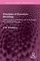 Principles of Economic Sociology: The Economics of Primitive Life as Illustrated from the Bantu Peoples... (Routledge Revivals) 1032945842 Book Cover