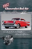 1957 Chevrolet Bel Air: Cruising Through Time 1970265000 Book Cover