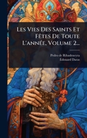 Les Vies Des Saints Et FÃates De Toute L'annÃ(c)e, Volume 2... (French Edition) 1024948986 Book Cover