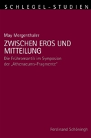 Zwischen Eros Und Mitteilung: Die Frühromantik Im Symposion Der "Athenaeums-Fragmente" 3506773607 Book Cover