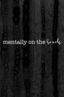 Journal: Mentally on the Beach Lined Notebook: 110 Blank Lined (6x9) Pages to Jot Down Your Thoughts 1692984993 Book Cover