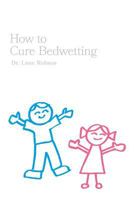 How to Cure Bedwetting 1460282469 Book Cover