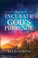 How to Incubate God’s Presence B0BXNPBVVW Book Cover