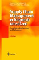 Supply Chain Management Erfolgreich Umsetzen: Grundlagen, Realisierung Und Fallstudien 3642623409 Book Cover