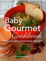 Baby Gourmet Cookbook 0993878547 Book Cover