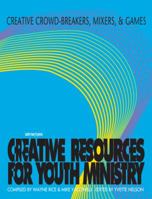 Creative Crowd Breakers, Mixers, and Games (Creative Resources for Youth Ministry Series) 0884892654 Book Cover