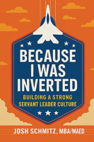 Because I Was Inverted : Building a Strong Servant Leader Culture 1637429606 Book Cover