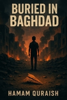 Buried in Baghdad: A Quiet Boy. A loud War. A Final Reckoning. B0FDWPVRLV Book Cover