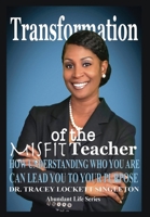 Transformation of the Misfit Teacher : How Understanding Who You Are Can Lead You to Your Purpose 1952024021 Book Cover