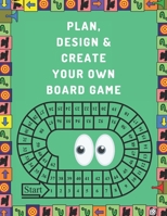 Plan, Design And Create Your Own Board Game: Prompts & Dot Grid Pages To Brainstorm, Sketch, Test & Finalize: Perfect Great Gift For Board Games Addicts & Enthusiasts 1700954261 Book Cover