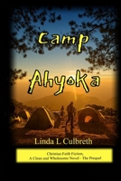 Camp Ahyoka (ah -yo ka): Christian Faith Fiction, A Clean and Wholesome Novel - The Prequel B09CKF4W1Q Book Cover