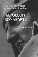 Napoléon Bonaparte: 100 faits historiques et anecdotes insolites (Savoir & Comprendre) (French Edition) B0CHL7DLB7 Book Cover
