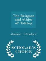 The Religion and Ethics of Tolstoy (Classic Reprint) 1341105458 Book Cover