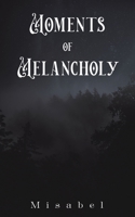 Moments of Melancholy 1398434256 Book Cover
