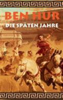 Ben Hur - Die späten Jahre: Nachfolgeroman des Klassikers Ben Hur, römisches Reich, Wagenrennen, Rom, Caligula, Christen, Nero; Geschenk, Geschenkbuch, Geburtstag, Ostern, Weihnachten, Nikolaus 3743175649 Book Cover