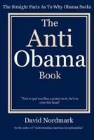 The Anti Obama Book: The Straight Facts As To Why Obama Sucks 1481254960 Book Cover