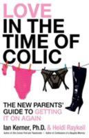 Love in the Time of Colic: The New Parents' Guide to Getting It On Again 0061465127 Book Cover