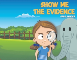 Show Me The Evidence 1543956483 Book Cover