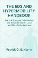 The EDS and Hypermobility Handbook: Practical Strategies, Daily Routines, and Resilience Tools for Living with Ehlers-Danlos Syndrome B0G42Z9JRS Book Cover