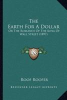 The Earth for a Dollar; or, The Romance of the King of Wall Street. 1241362858 Book Cover