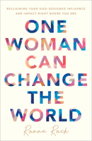 One Woman Can Change the World: Reclaiming Your God-Designed Influence and Impact Right Where You Are 0800736982 Book Cover
