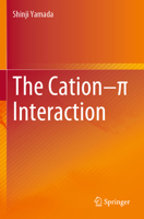 The Cation–π Interaction 9811973342 Book Cover