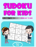 Sudoku For Kids Ages 4-8: 350 Brain-Teasing Exercises From Easy To Hard. Big Puzzle Book To Develop Logic Skills With Fun - Large Print Size 8.5 B08R7GYW4R Book Cover