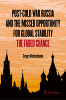 Post-Cold War Russia and the Missed Opportunity for Global Stability: The Faded Chance 3032013798 Book Cover