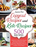 Copycat Recipes and Keto Recipes: Collection of 500 Most Famous Restaurant Recipes With Step-by-Step Instructions to Make Them with Ease From the Comfort of Your Home 1802175156 Book Cover