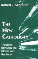 The New Catholicity: Theology Between the Global and the Local (Faith and Cultures Series) 157075120X Book Cover