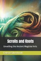 Scrolls and Knots: Unveiling the Ancient Magickal Arts B0CF4BDMDW Book Cover