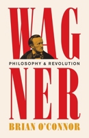 Wagner: Philosophy and Revolution 0691246882 Book Cover