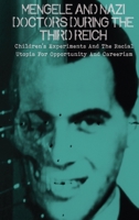 Mengele And Nazi Doctors During The Third Reich: Children's Experiments And The Racial Utopia For Opportunity And Careerism 1802738371 Book Cover