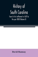 History of South Carolina: from its first settlement in 1670 to the year 1808 9354021921 Book Cover