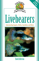 Livebearers: Understanding Guppies, Mollies, Swordtails and Others (Fishkeeping Made Easy) 193199319X Book Cover