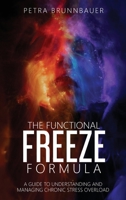 The Functional Freeze Formula: A Guide to Understanding and Managing Chronic Stress Overload 2959805100 Book Cover