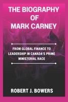 The Biography of Mark Carney: From Global Finance to Leadership in Canada’s Prime Ministerial Race B0DSSXJ91Y Book Cover
