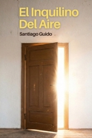 El inquilino del aire: Crónica de un hombre que se olvidó de morir. (Spanish Edition) B0G3XCLHYQ Book Cover