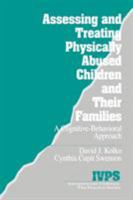 Assessing and Treating Physically Abused Children and Their Families: A Cognitive-Behavioral Approach (Interpersonal Violence: The Practice) (Interpersonal Violence: The Practice Series) 0761921494 Book Cover