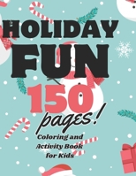 Holiday Fun 150 pages of Coloring and Activity: Christmas Coloring and Activity Book for all Kids B0CQQZLVKN Book Cover